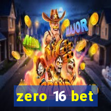 zero 16 bet