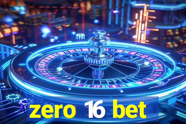 zero 16 bet