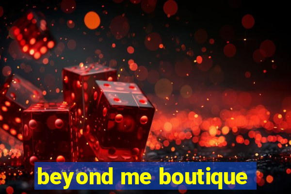 beyond me boutique