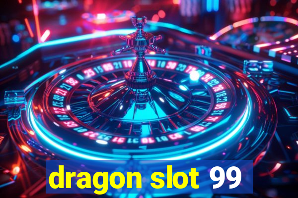 dragon slot 99