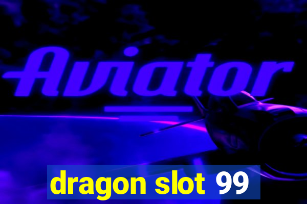 dragon slot 99