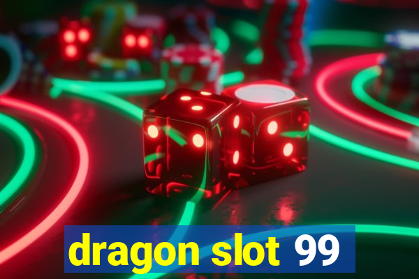 dragon slot 99