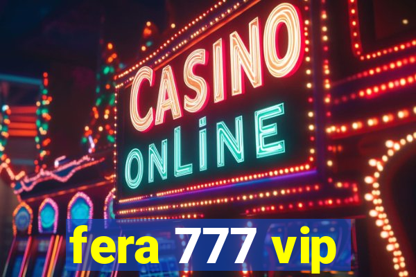 fera 777 vip