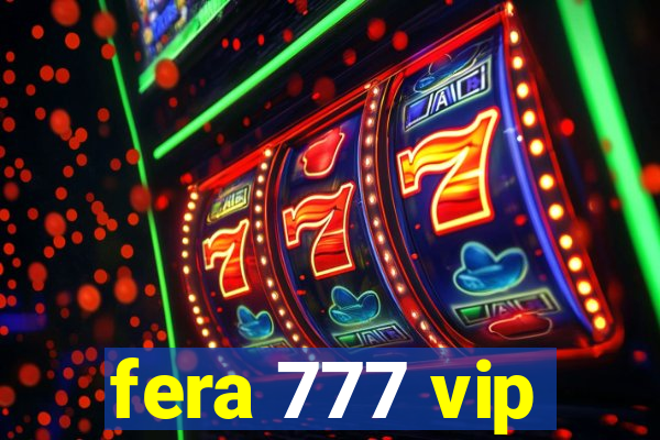 fera 777 vip