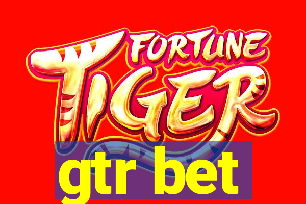 gtr bet