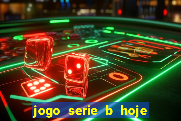 jogo serie b hoje ao vivo