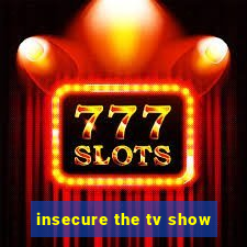 insecure the tv show