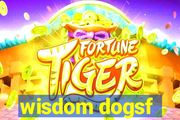 wisdom dogsf