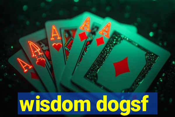 wisdom dogsf