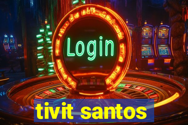 tivit santos