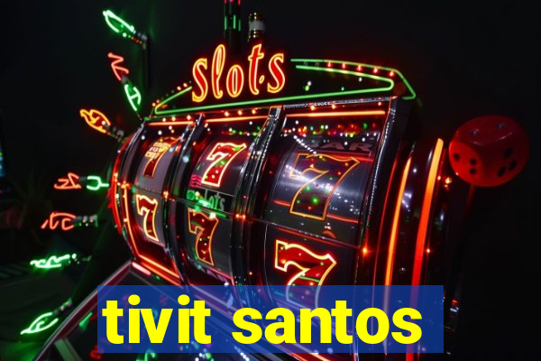 tivit santos