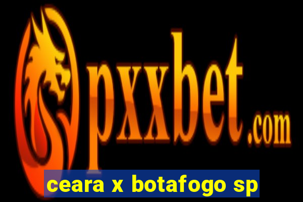 ceara x botafogo sp