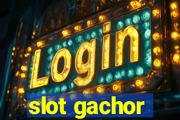 slot gachor