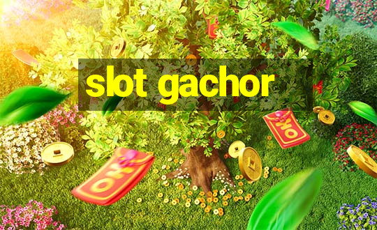 slot gachor