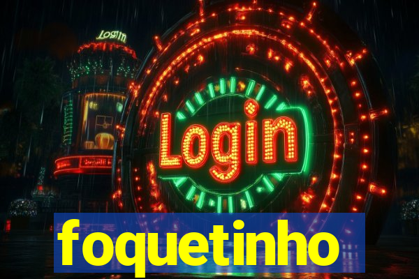 foquetinho