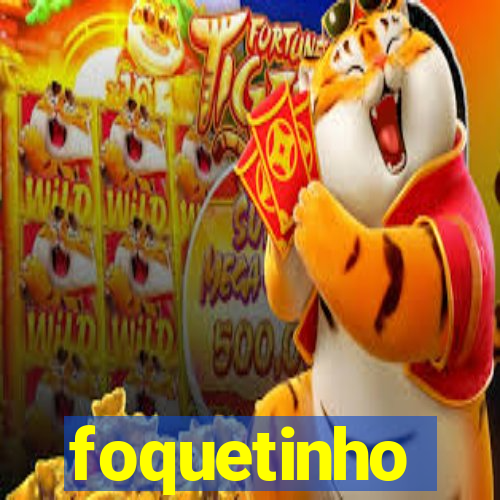 foquetinho