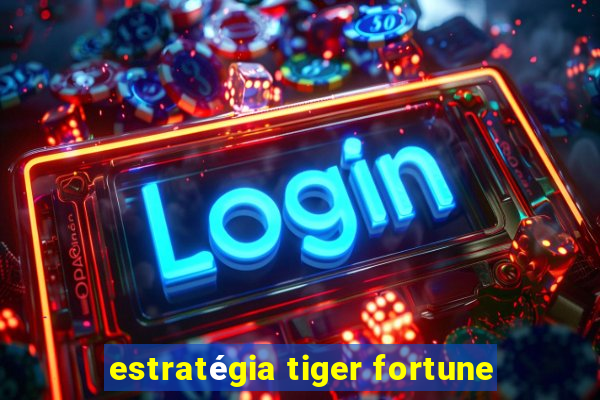 estratégia tiger fortune