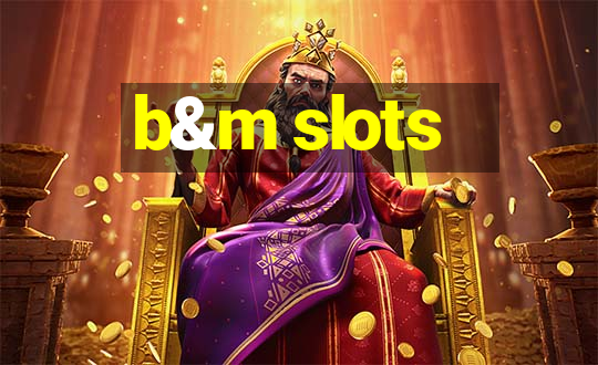 b&m slots