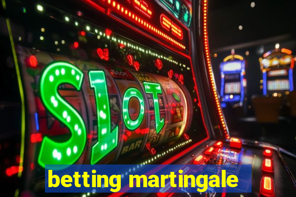 betting martingale