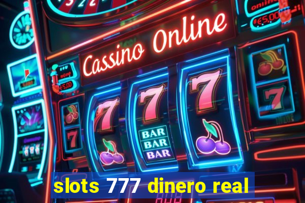 slots 777 dinero real