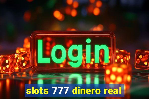 slots 777 dinero real