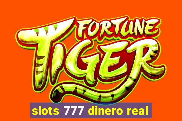 slots 777 dinero real