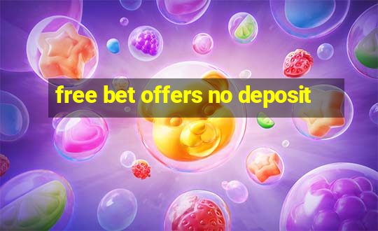 free bet offers no deposit