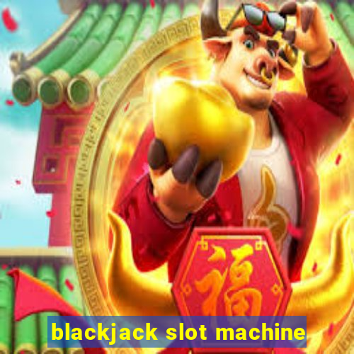 blackjack slot machine