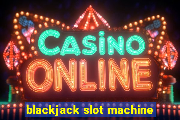 blackjack slot machine