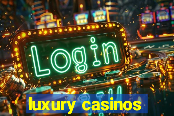 luxury casinos