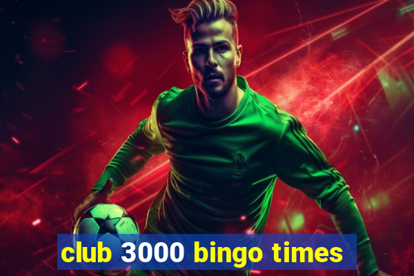 club 3000 bingo times