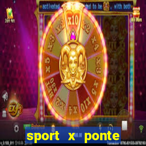 sport x ponte preta onde assistir