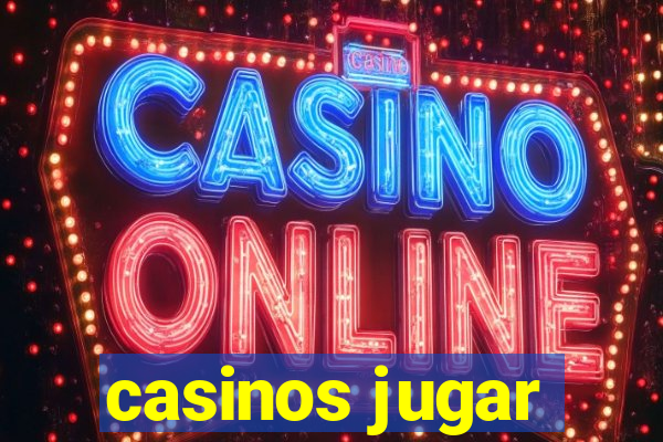 casinos jugar