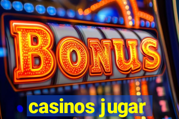 casinos jugar