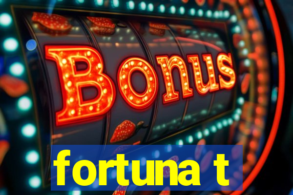 fortuna t