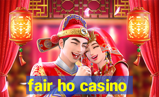 fair ho casino