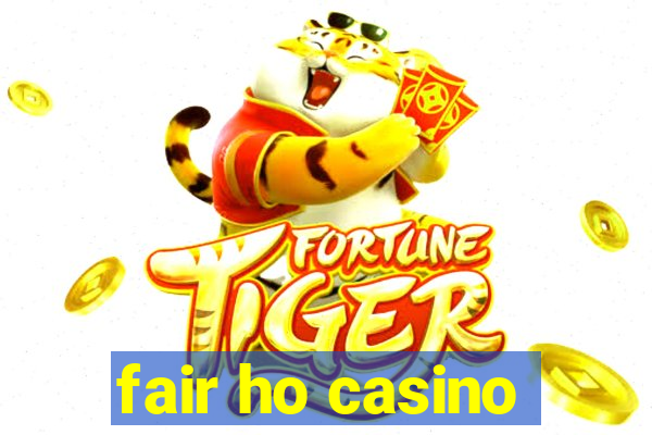 fair ho casino