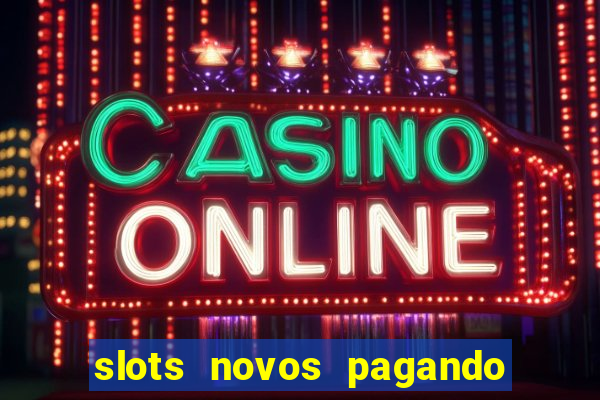 slots novos pagando no cadastro