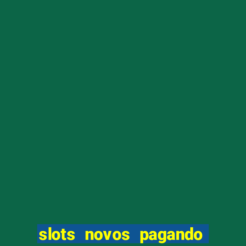 slots novos pagando no cadastro