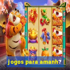 jogos para amanh?