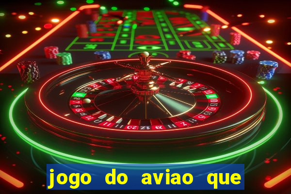 jogo do aviao que da dinheiro