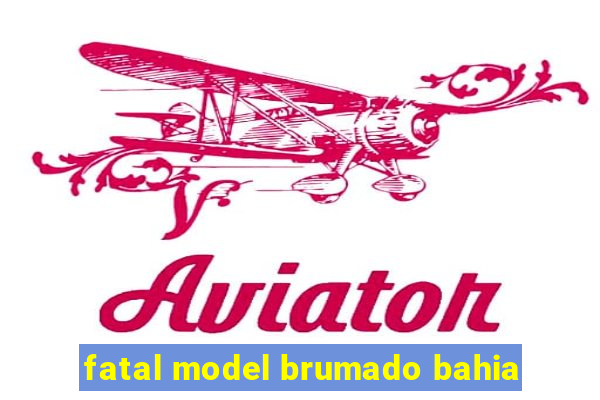 fatal model brumado bahia