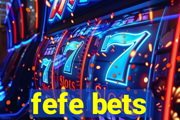 fefe bets