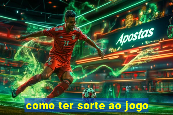 como ter sorte ao jogo