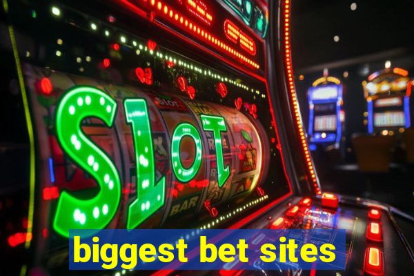 biggest bet sites