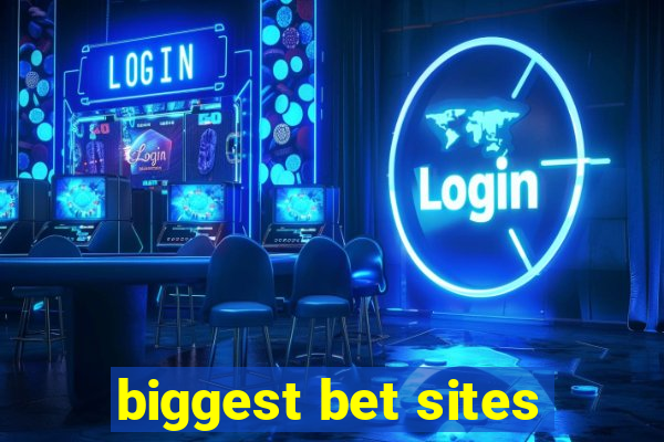 biggest bet sites