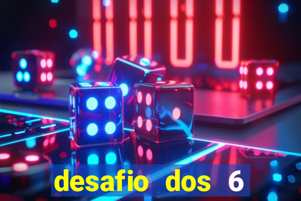 desafio dos 6 placares bet365