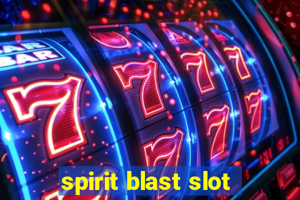 spirit blast slot