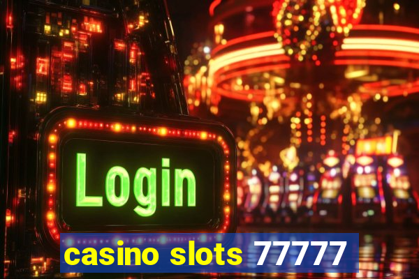 casino slots 77777