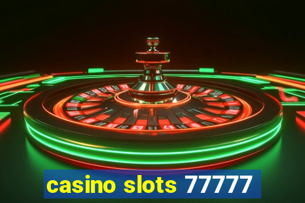 casino slots 77777